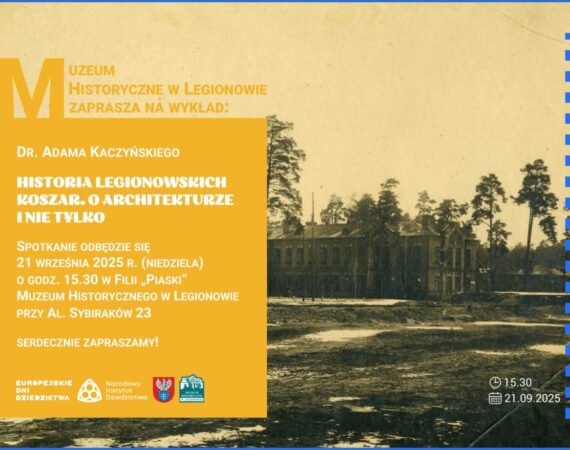 Europejskie Dni Dziedzictwa 2025 - Historia legionowskich koszar. O architekturze i nie tylko