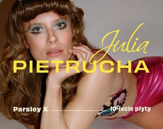 Julia Pietrucha | "Parsley X" - 10-lecie płyty