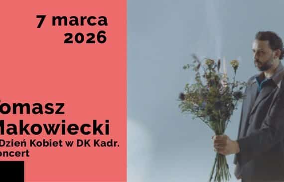 Tomasz Makowiecki | Dzień Kobiet w DK Kadr | Koncert