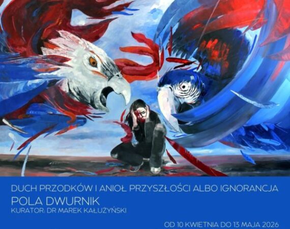 „Duch przodków i anioł przyszłości albo ignorancja” - wystawa prac Poli Dwurnik