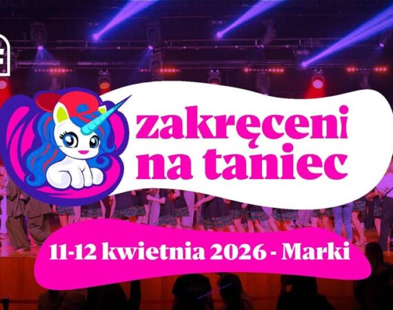 Ogólnopolski Festiwal Tańca - Zakręceni na Taniec w Markach