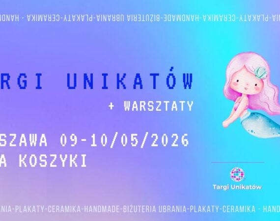 Targi Unikatów + Warsztaty w Hali Koszyki