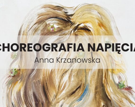 Wernisaż i wystawa malarstwa Anny Krzanowskiej „Choreografia napięcia”