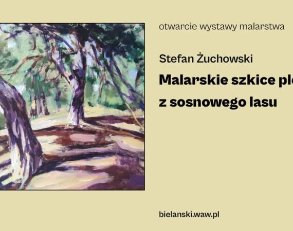 Wystawa malarstwa Stefana Żuchowskiego „Malarskie szkice plenerowe z sosnowego lasu”