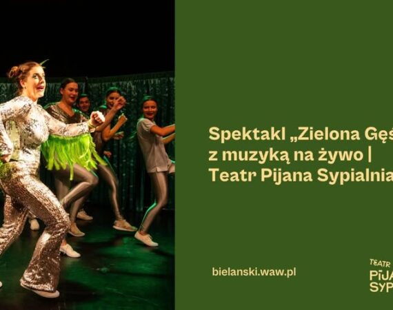 „Zielona Gęś” z muzyką na żywo | Teatr Pijana sypialnia