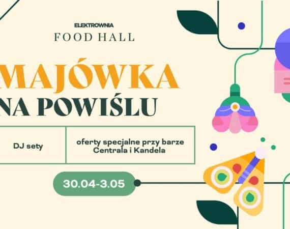 Majówka na Powiślu | Food Hall Elektrownia Powiśle