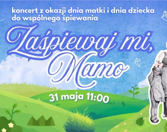 Zaśpiewaj mi, mamo – koncert z okazji dnia matki i dnia dziecka do wspólnego śpiewania