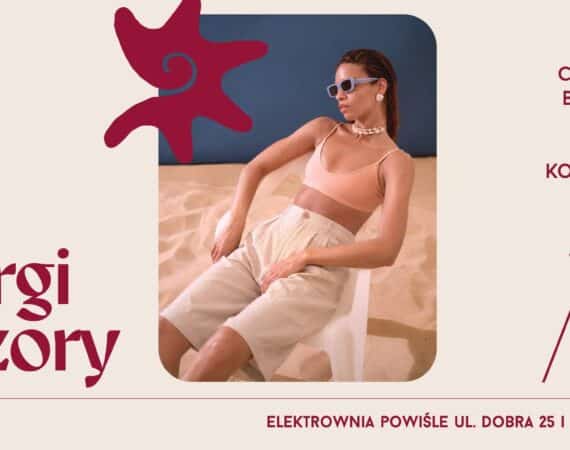 Letnie Targi WZORY w Elektrowni Powiśle