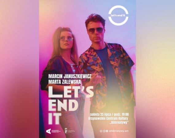 „Let’s End It” | Marcin Januszkiewicz & Marta Zalewska
