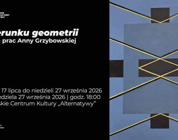 „W kierunku geometrii” | wystawa prac Anny Grzybowskiej