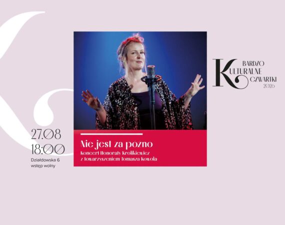 Bardzo Kulturalny Czwartek – Koncert Honoraty Królikiewicz „Nie jest za późno”