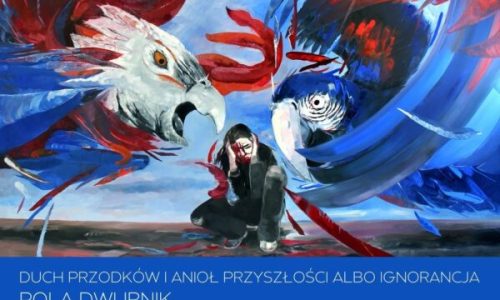 „Duch przodków i anioł przyszłości albo ignorancja” - wystawa prac Poli Dwurnik