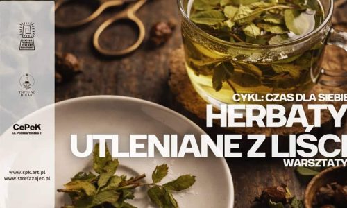Herbaty utleniane z liści - warsztaty I Czas dla siebie