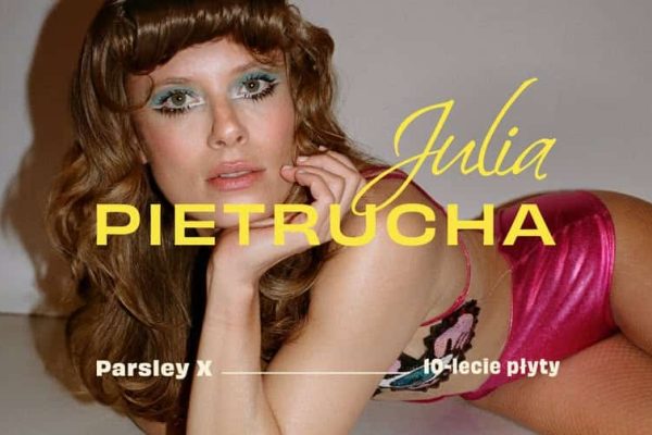 Julia Pietrucha | "Parsley X" - 10-lecie płyty