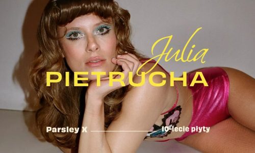 Julia Pietrucha | Parsley X |10-lecie płyty