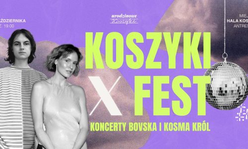 Koszyki X Fest - Koncerty Bovska / Kosma Król