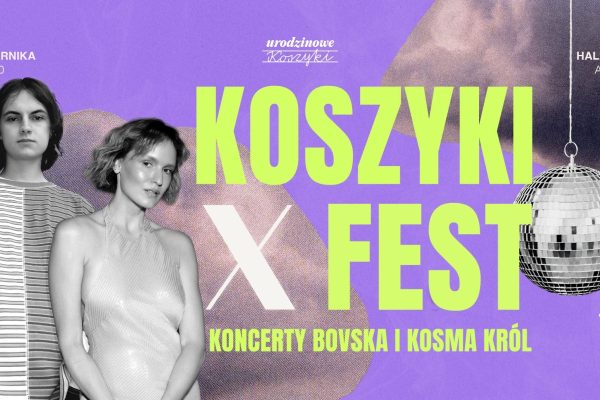 Koszyki X Fest - Koncerty Bovska / Kosma Król