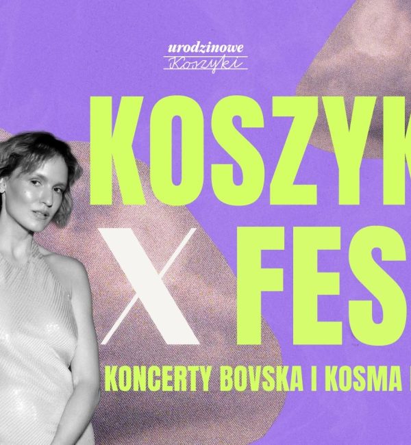 Koszyki X Fest - Koncerty Bovska / Kosma Król