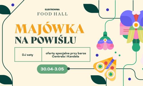 Majówka na Powiślu | Food Hall Elektrownia Powiśle