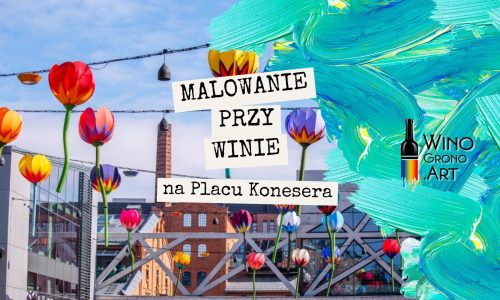 Plenerowe malowanie przy winie na Placu Konesera w Warszawie!
