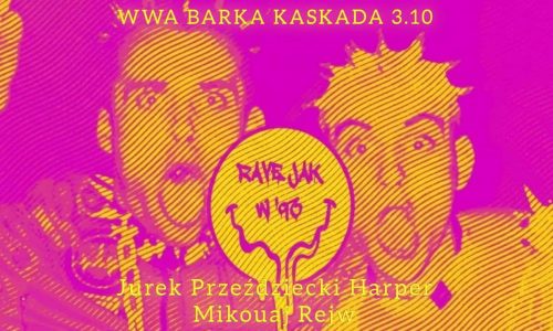 Rave jak w '93 Warszawa Jurek Przeździecki Harper Mikouaj Rejw