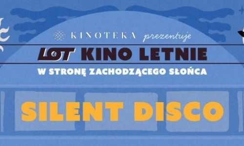 Silent Disco Kinoteka x LOT Kino Letnie: W Stronę Zachodzącego Słońca