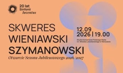 Skweres | Wieniawski | Szymanowski | Otwarcie Sezonu Jubileuszowego