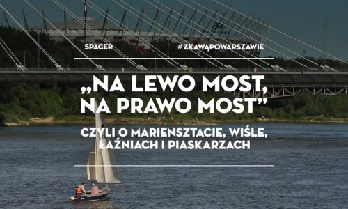 Spacer #zKawąPoWarszawie: Na lewo most, na prawo most!
