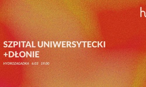 Szpital Uniwersytecki + Dłonie / koncert
