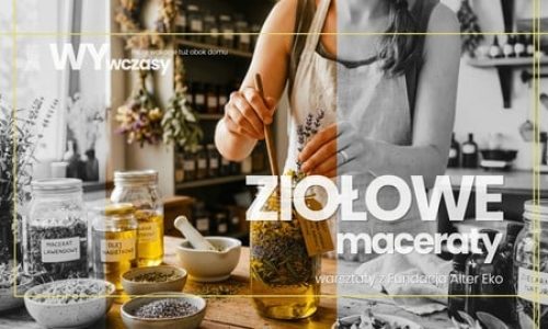 WYwczasy warsztaty - ziołowe maceraty