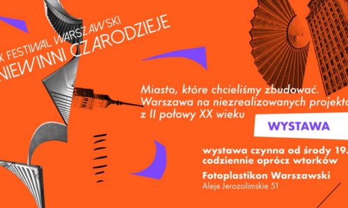 Wystawa: Miasto, które chcieliśmy zbudować. Warszawa na niezrealizowanych projektach z II poł. XX w.