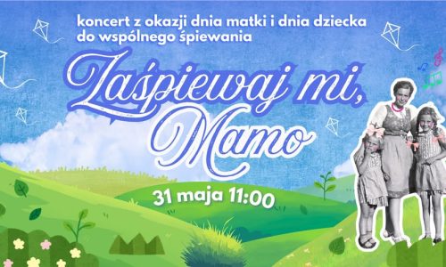 Zaśpiewaj mi, mamo – koncert z okazji dnia matki i dnia dziecka do wspólnego śpiewania