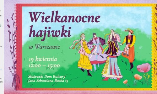„Wielkanocne hajiwki” w Warszawie — wspólne świętowanie w tradycji ukraińskiej