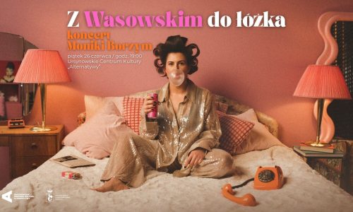 „Z Wasowskim do łóżka” koncert Moniki Borzym